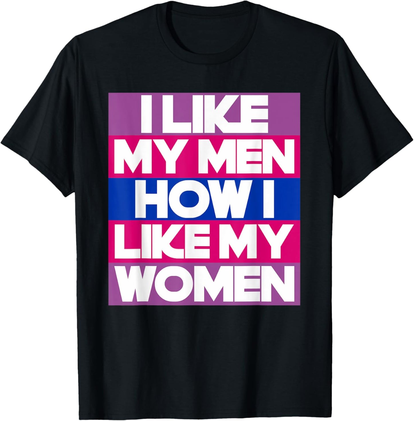I Like My Men How I Like My Women Funny Bi Pride Bisexual T-Shirt - T-Shirt | Black