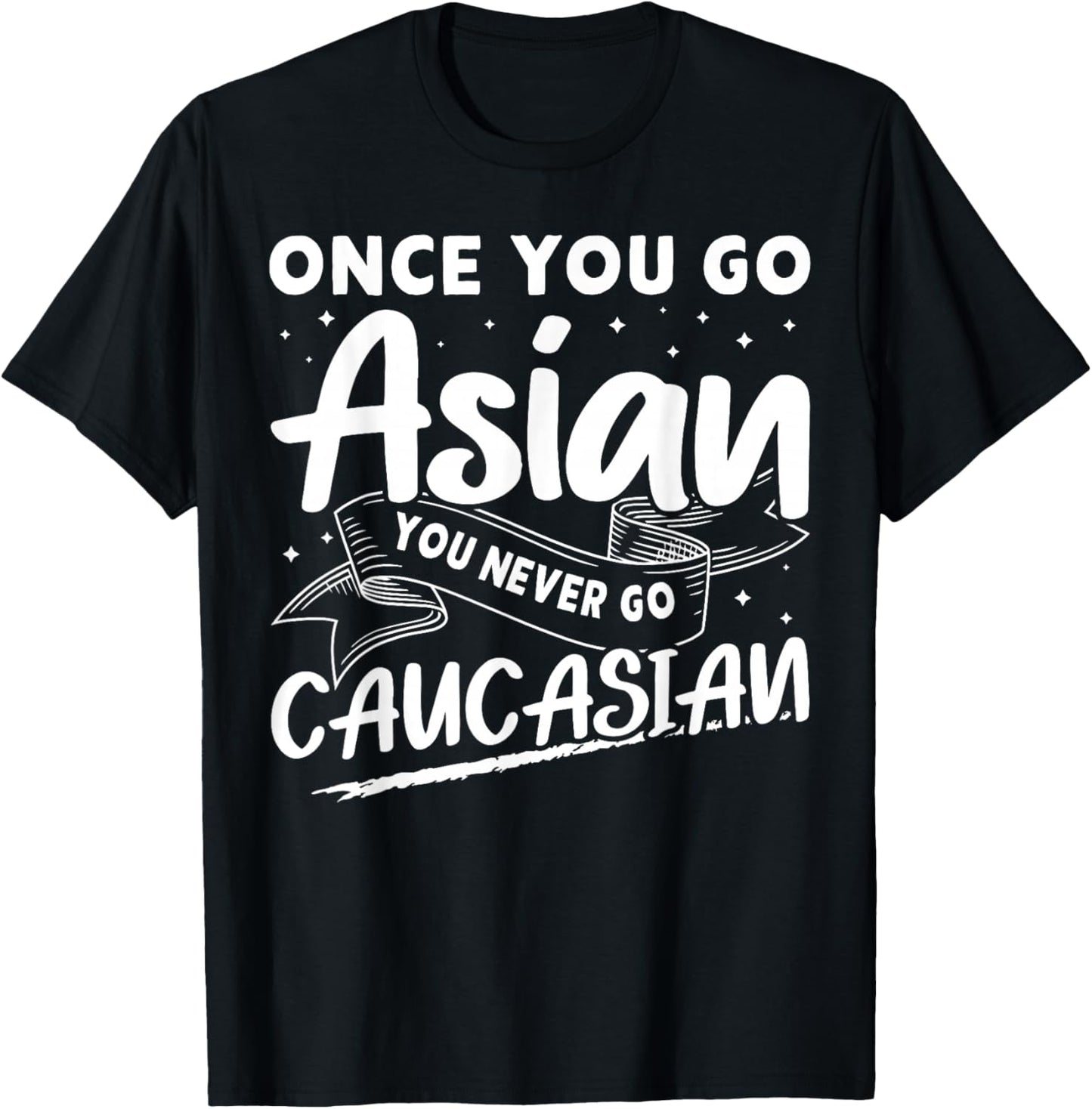 Asian And Japanese Culture Designs Once You Go Asian You Never Go Caucasian T-Shirt - T-Shirt | Black