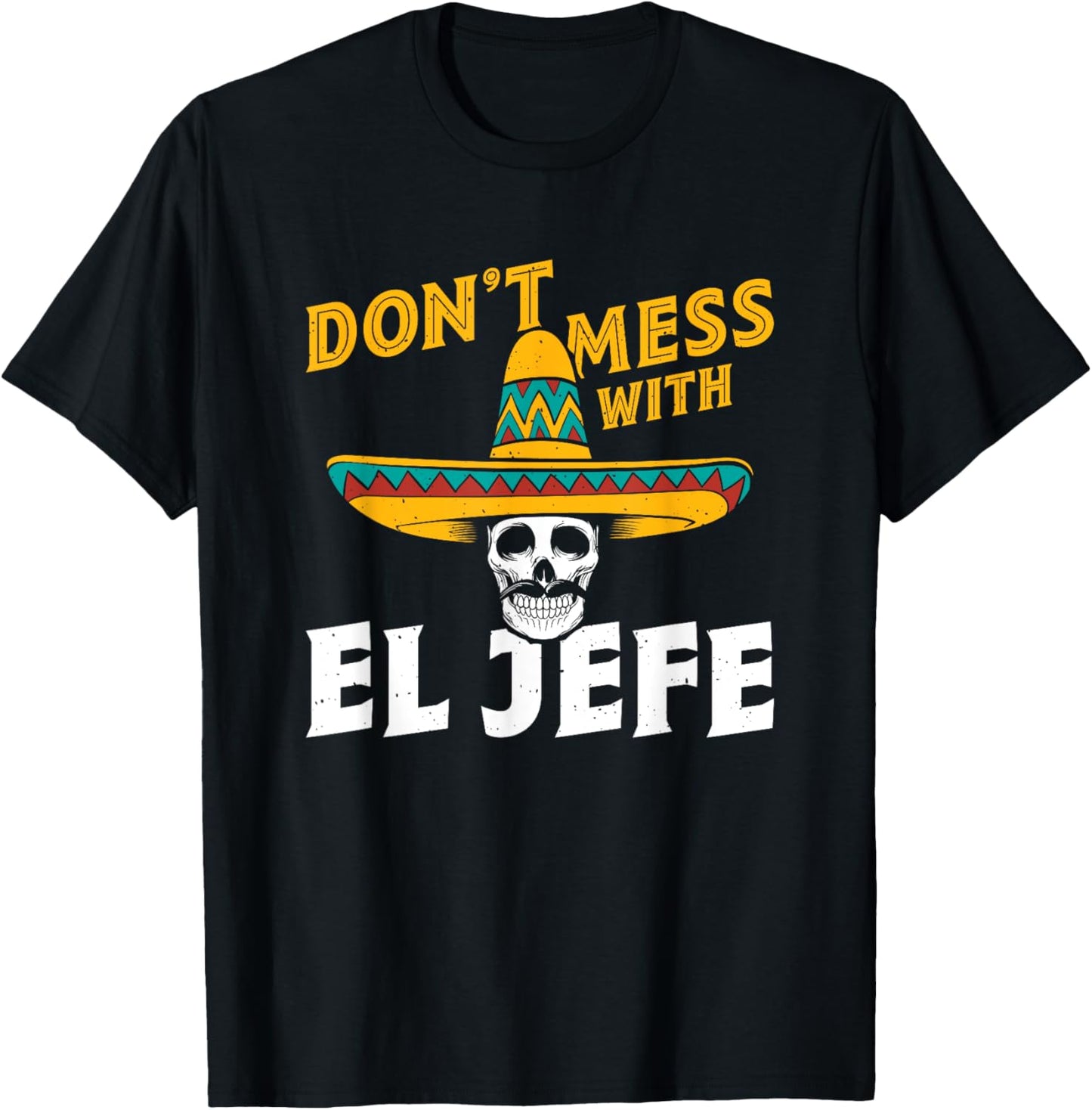 Spanish Espanol Mexican Boss - Don't Mess With El Jefe T-Shirt - T-Shirt | Black