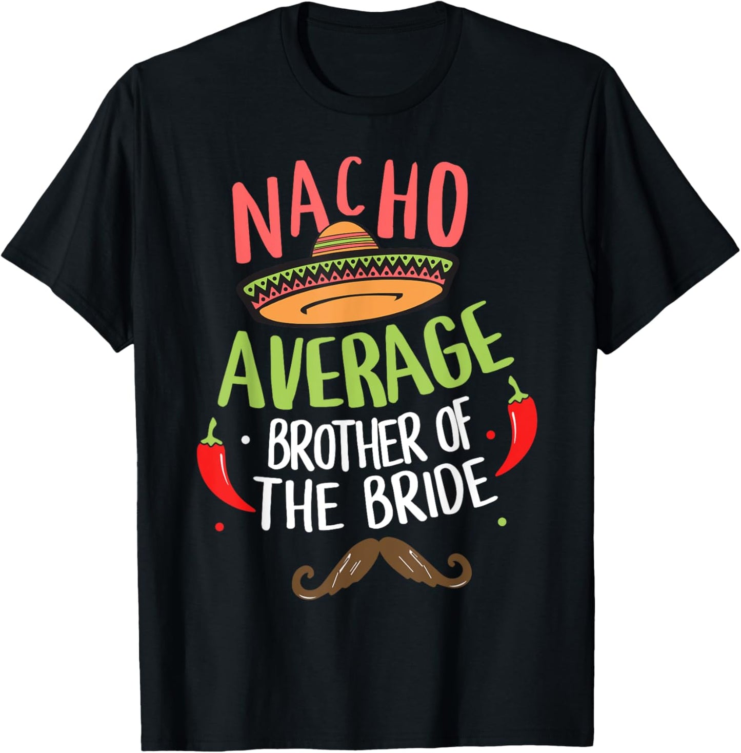 Nacho Average Brother of the Bride Mexican Mustache T-Shirt - T-Shirt | Black