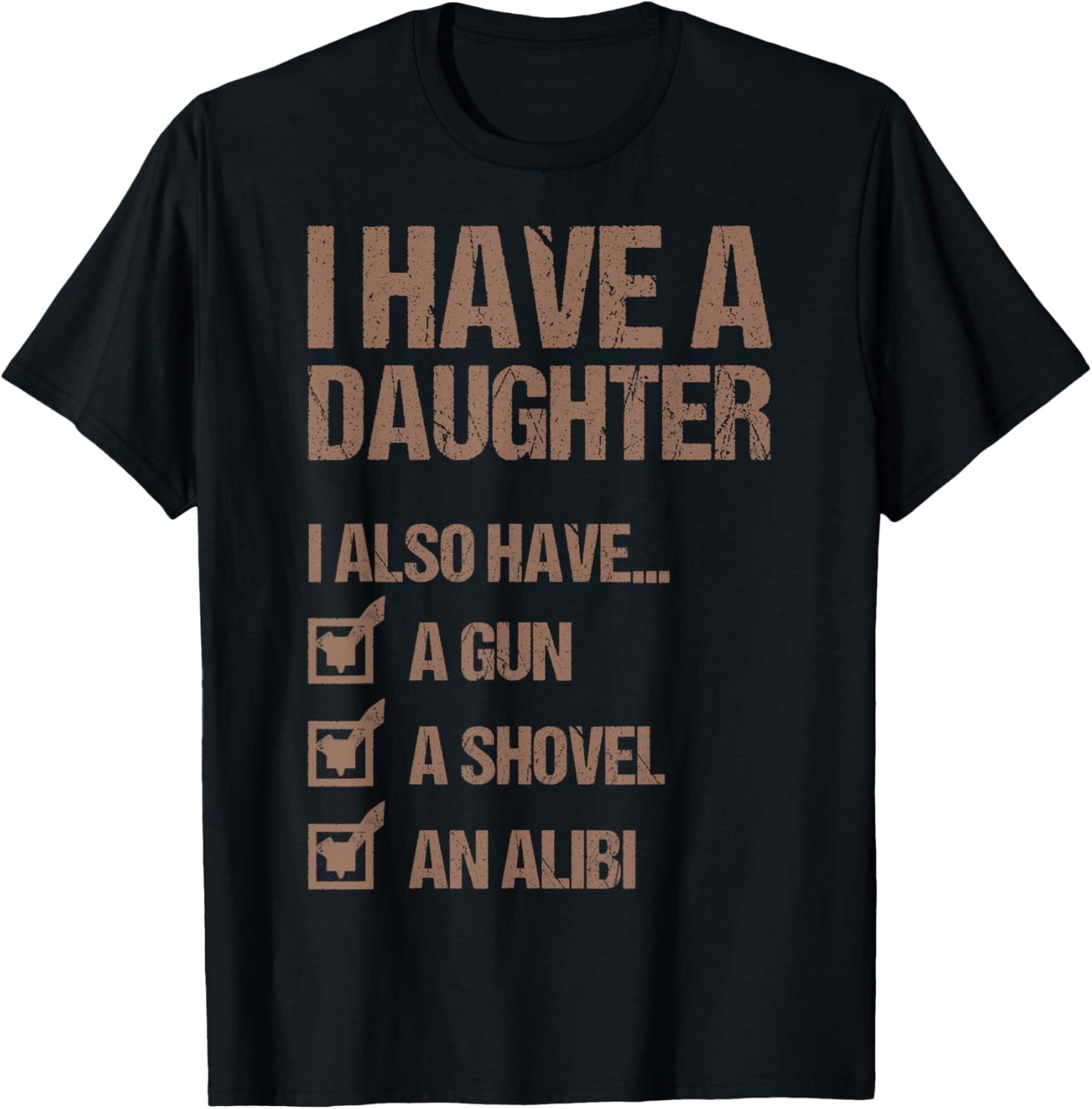 Dad Funny I Have A Daughter I Also Have A Gun A Shovel T-Shirt - T-Shirt | Black