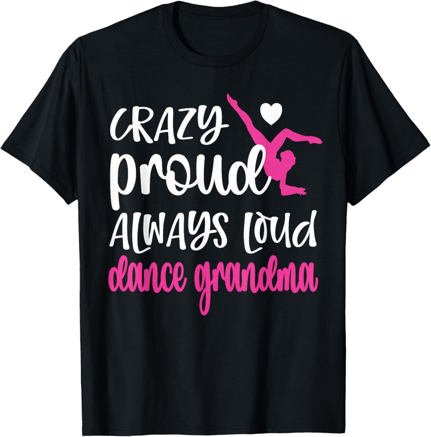 Crazy Proud Always Loud Dance Grandma Of A Dancer T-Shirt - T-Shirt | Black
