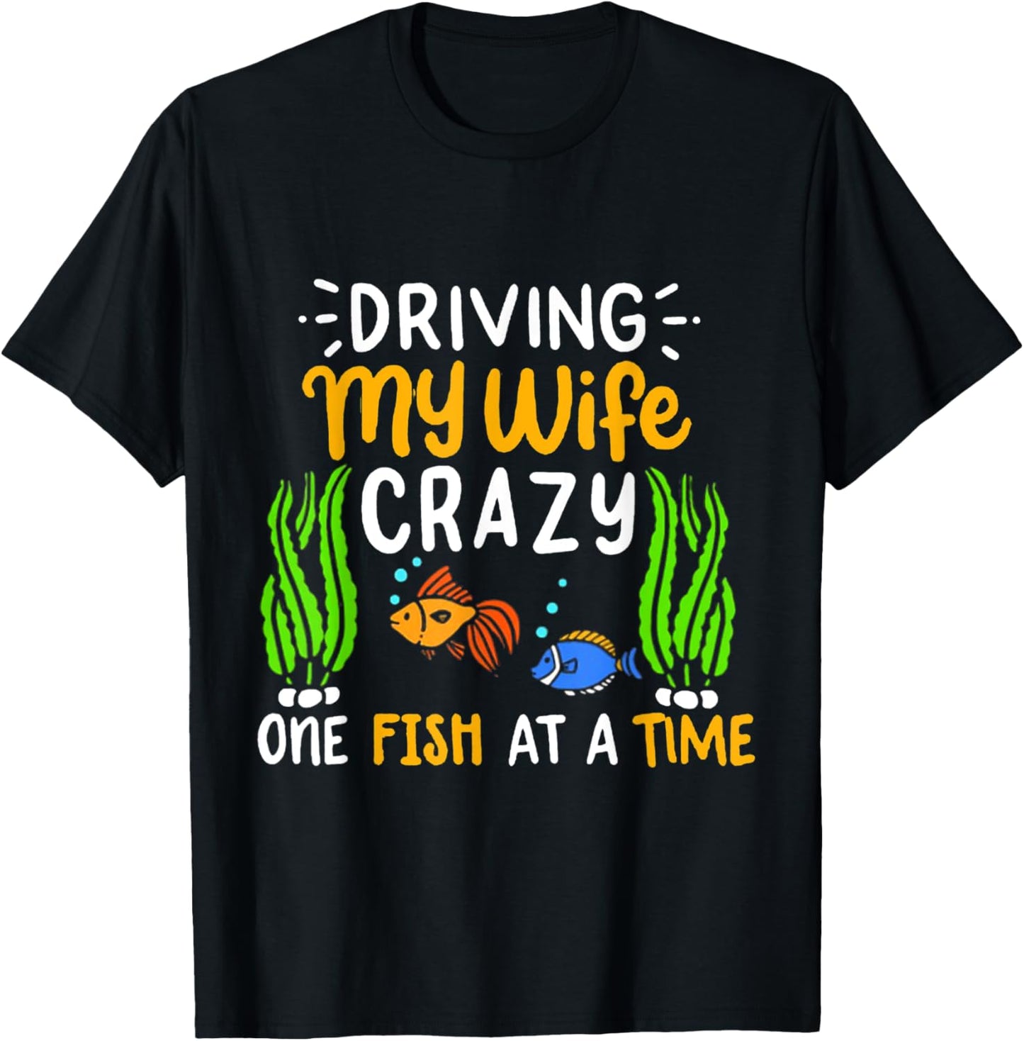Driving My Wife Crazy One Fish At A Time T-Shirt - T-Shirt | Black