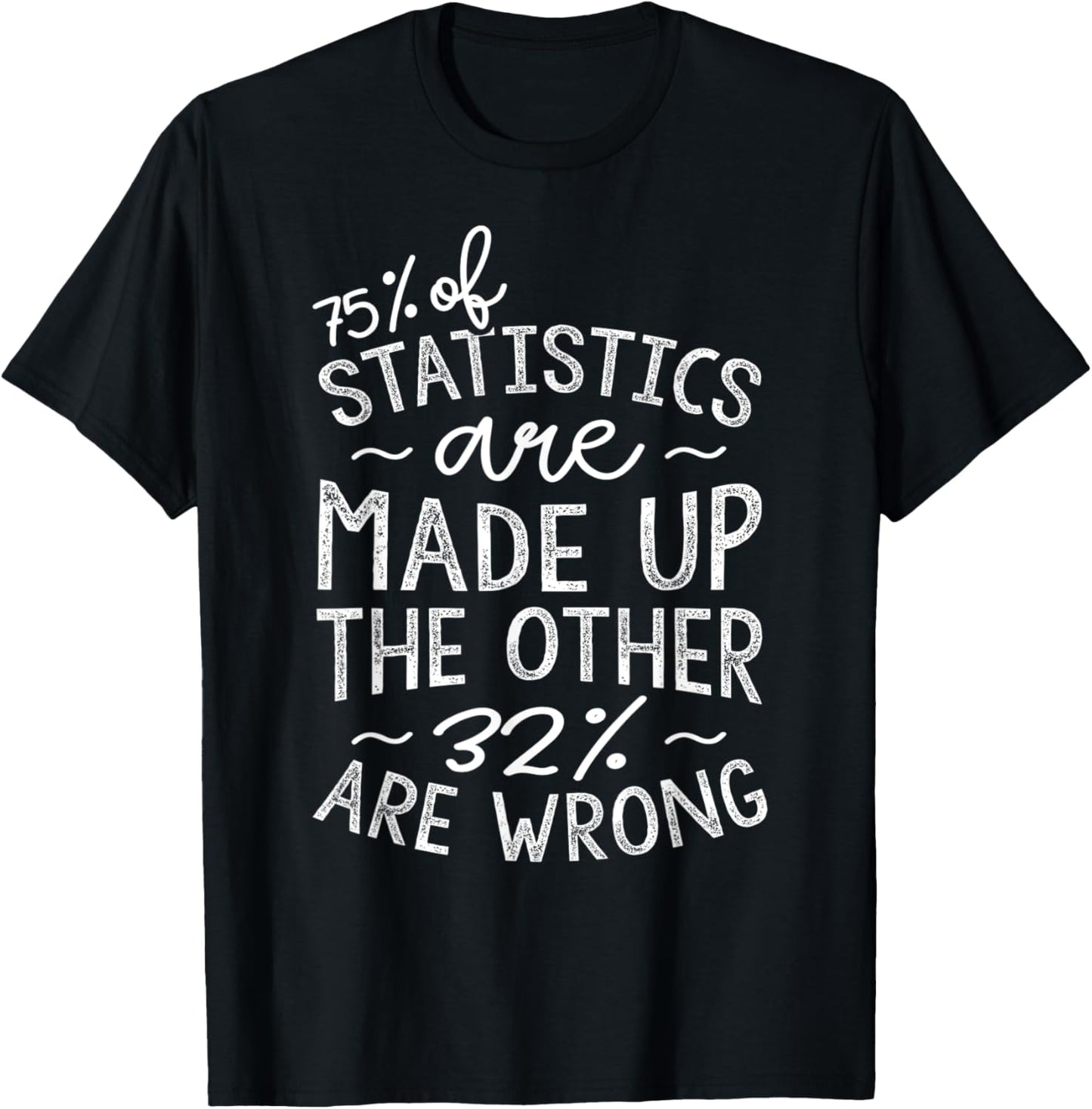 75% Of Statistics Are Made Up, Funny Data Scientist T-Shirt - T-Shirt | Black