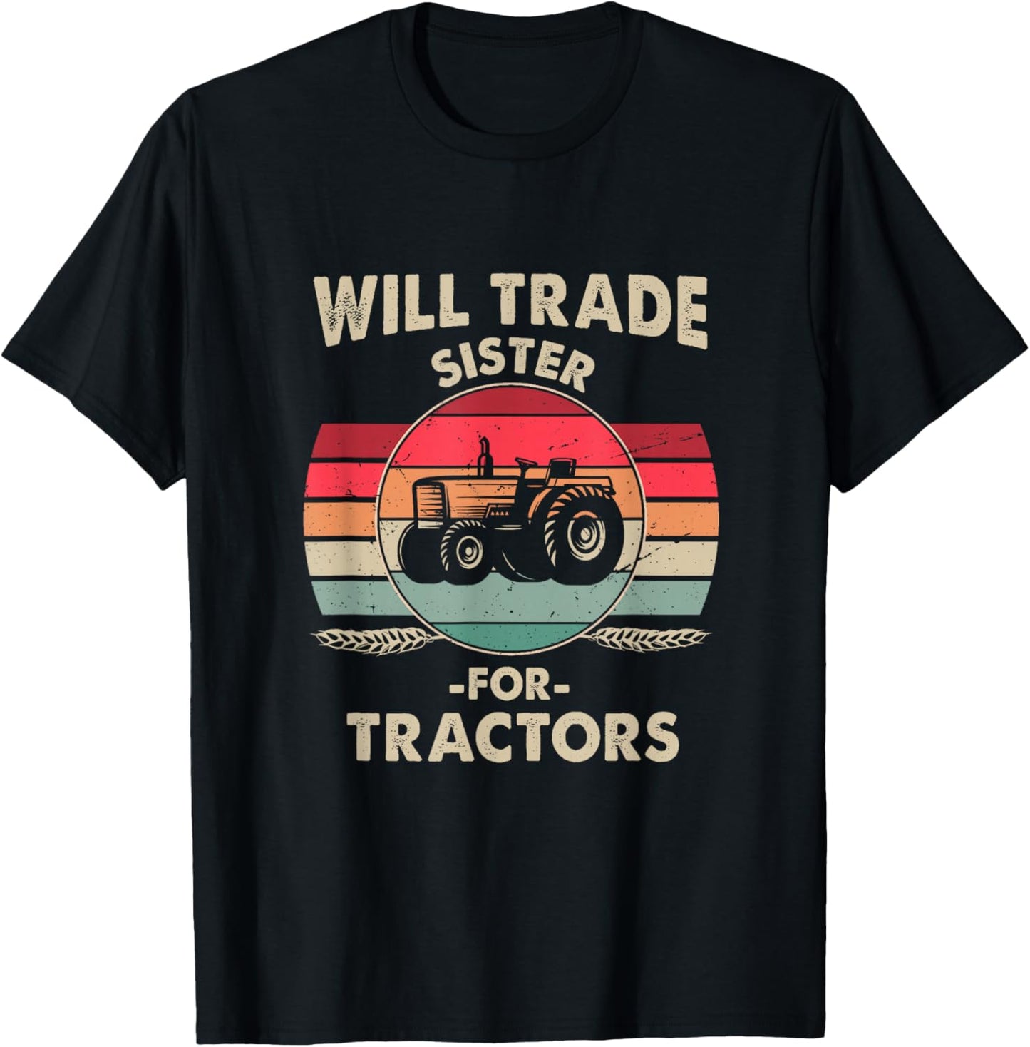 Will Trade Sister for Tractor Large Wheel Lover Joke Quote T-Shirt - T-Shirt | Black
