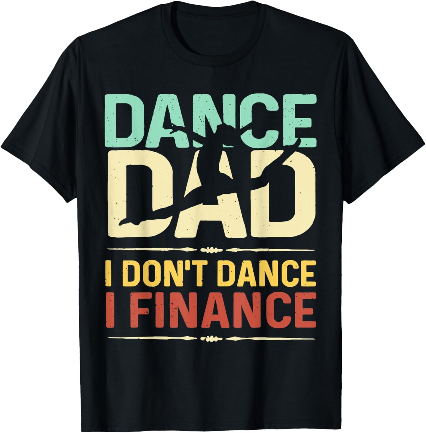Dance Dad I Don't Dance I Finance Father's Day T-Shirt - T-Shirt | Black