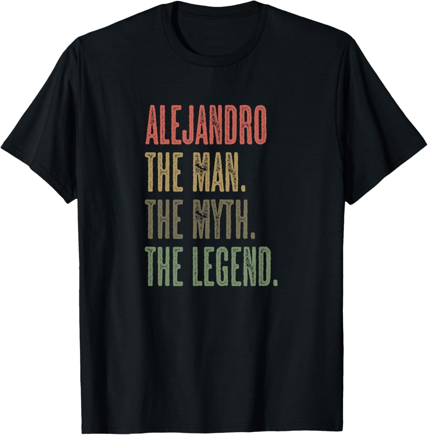 ALEJANDRO the Man the Myth the LEGEND | Funny, Men Boy Name T-Shirt - T-Shirt | Black