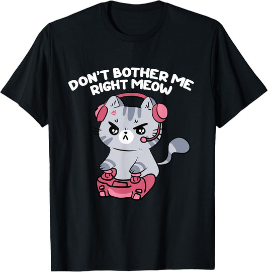 Don't Bother Me Right Meow, Funny Video Gamer and Cat Lover Women Girls Kids T-Shirt - T-Shirt | Black