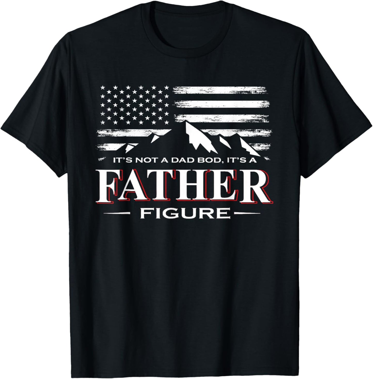 It's Not A Dad BOD It's A Father-Figure American Flag T-Shirt - T-Shirt | Black