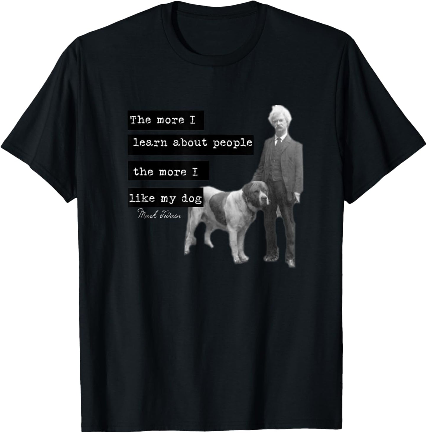 Mark Twain photo quote design The More I Like My Dog T-Shirt - T-Shirt | Black