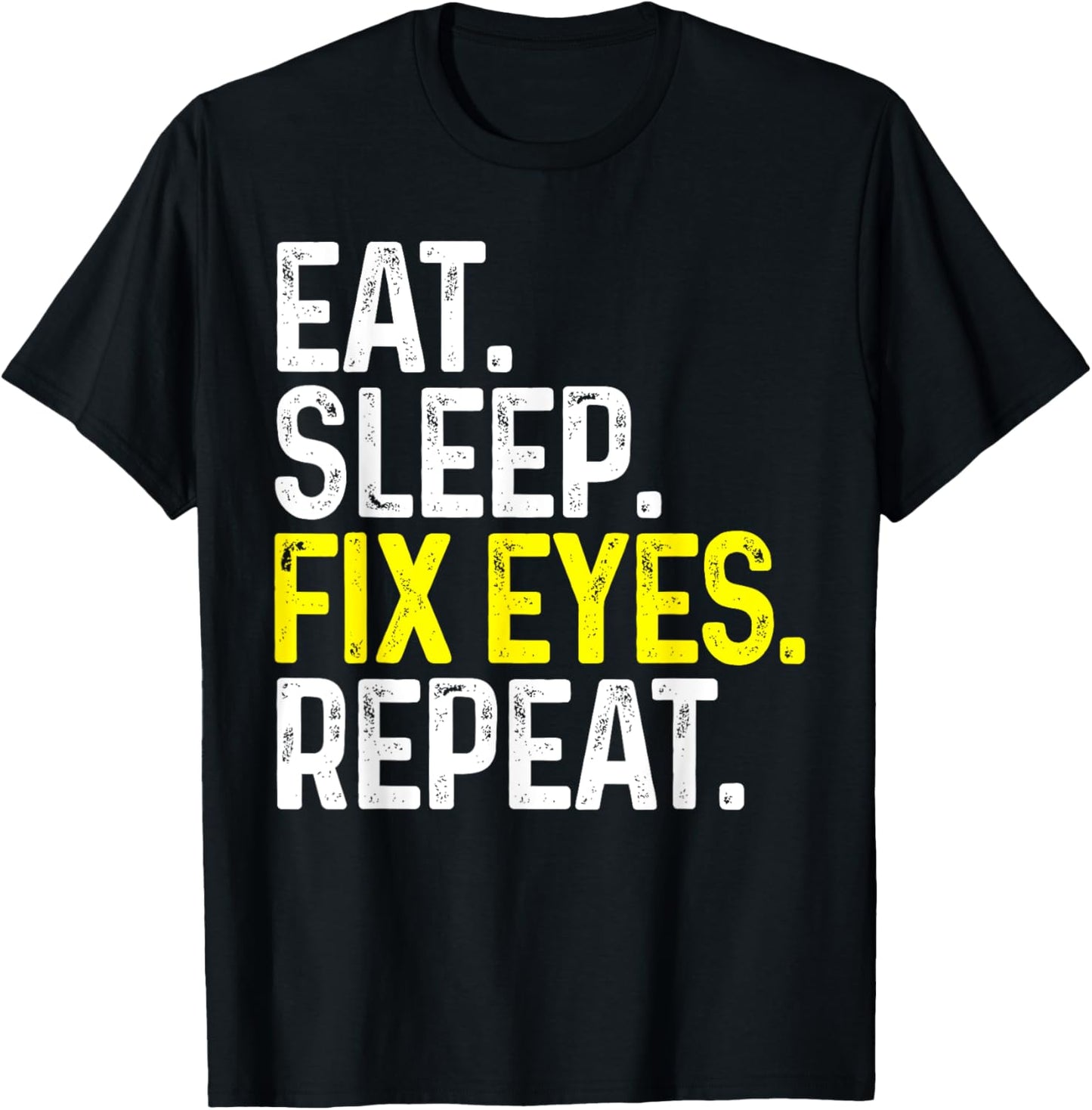 Eat Sleep Fix Eyes Repeat Funny Optometrist Gift Eye Doctor T-Shirt - T-Shirt | Black