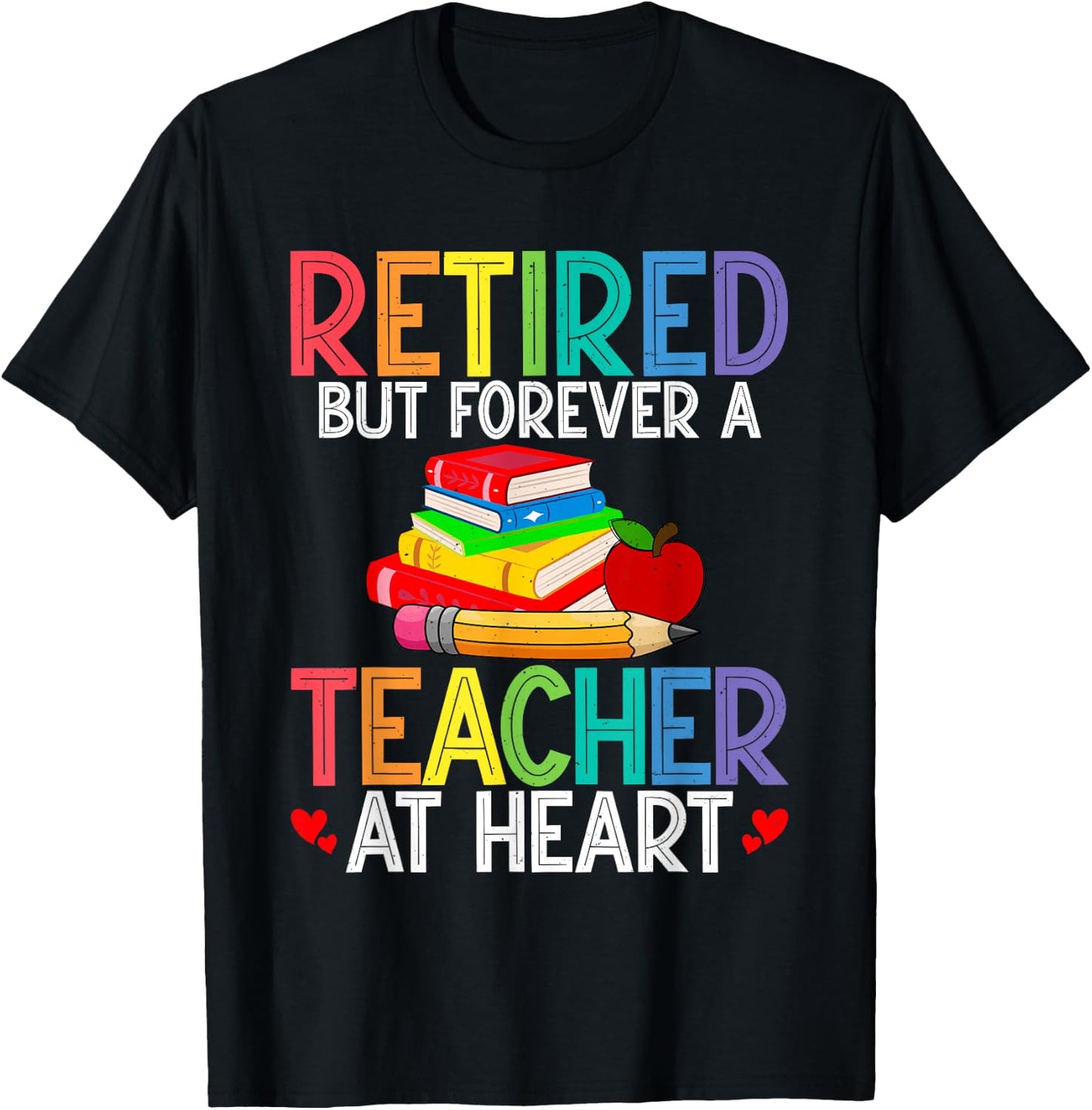 Retired But Forever A Teacher At Heart T-Shirt - T-Shirt | Black
