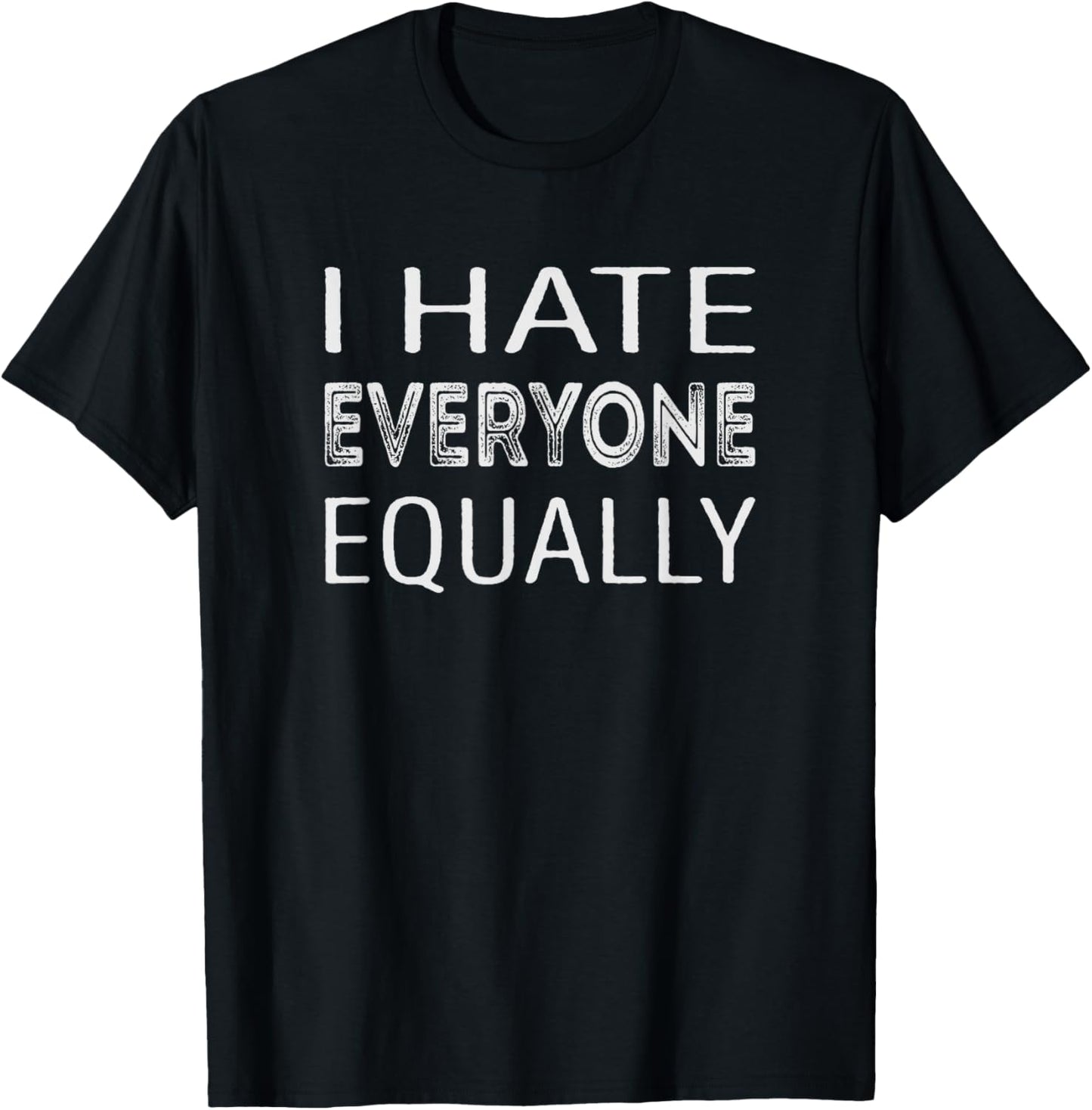 I hate everyone equally T-Shirt - T-Shirt | Black