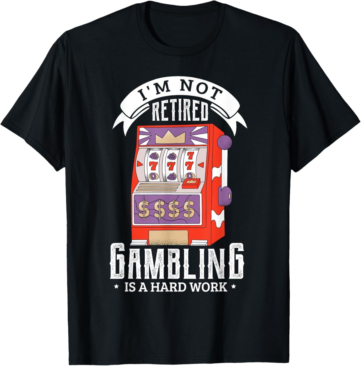 I'm not retired gambling is a hard work retired gambler T-Shirt - T-Shirt | Black
