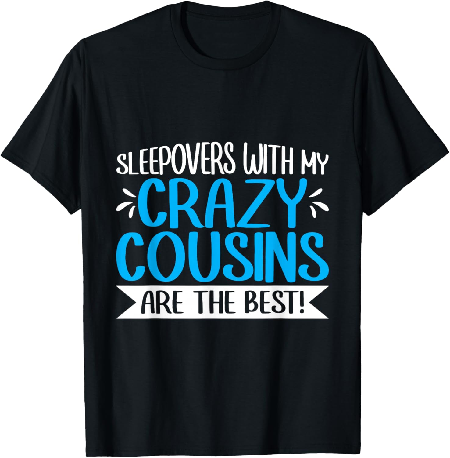 Sleepovers With My Crazy Cousins Are The Best! T-Shirt - T-Shirt | Black