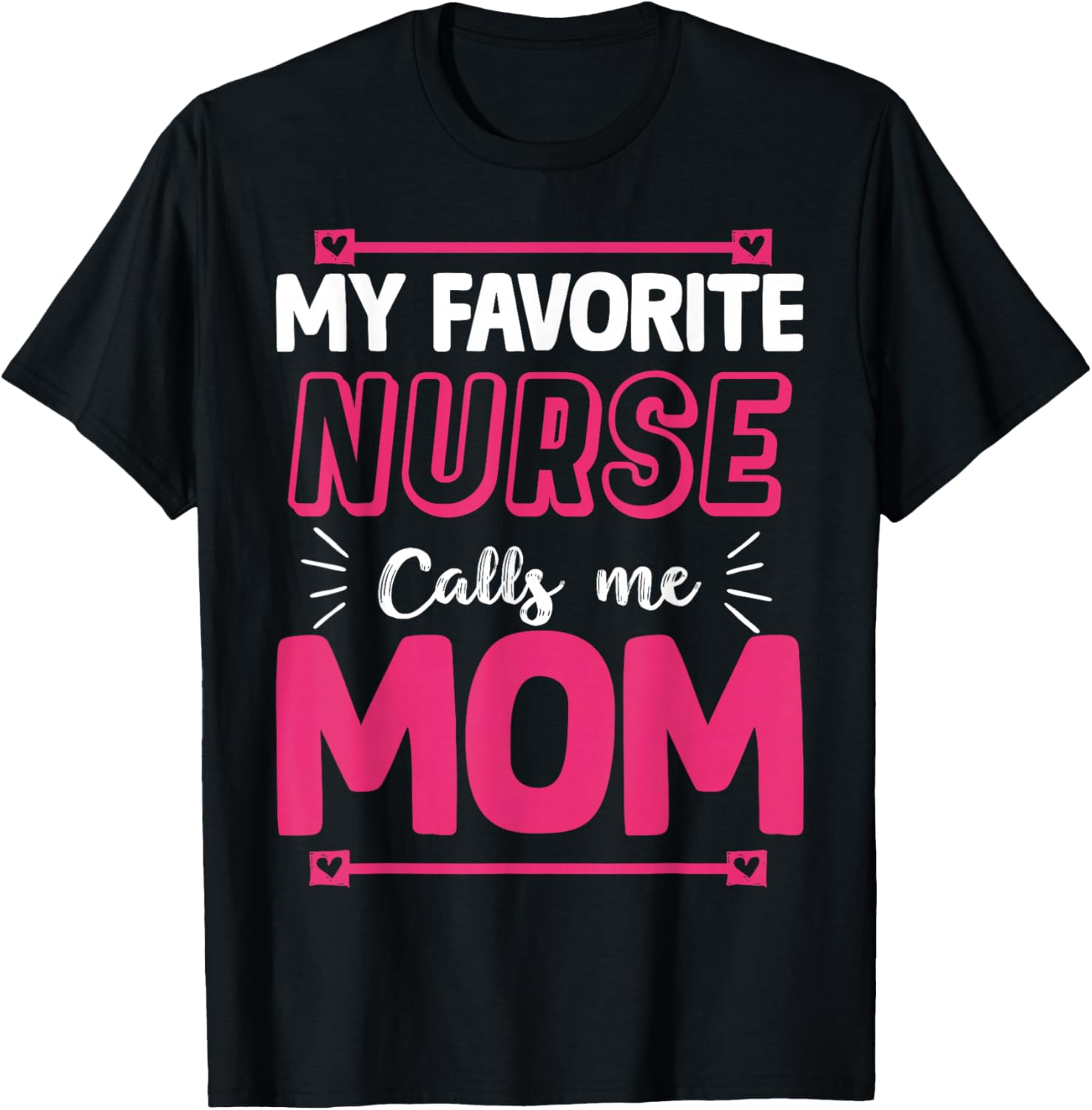 My Favorite Nurse Calls Me Mom | Nurse T-Shirt - T-Shirt | Black