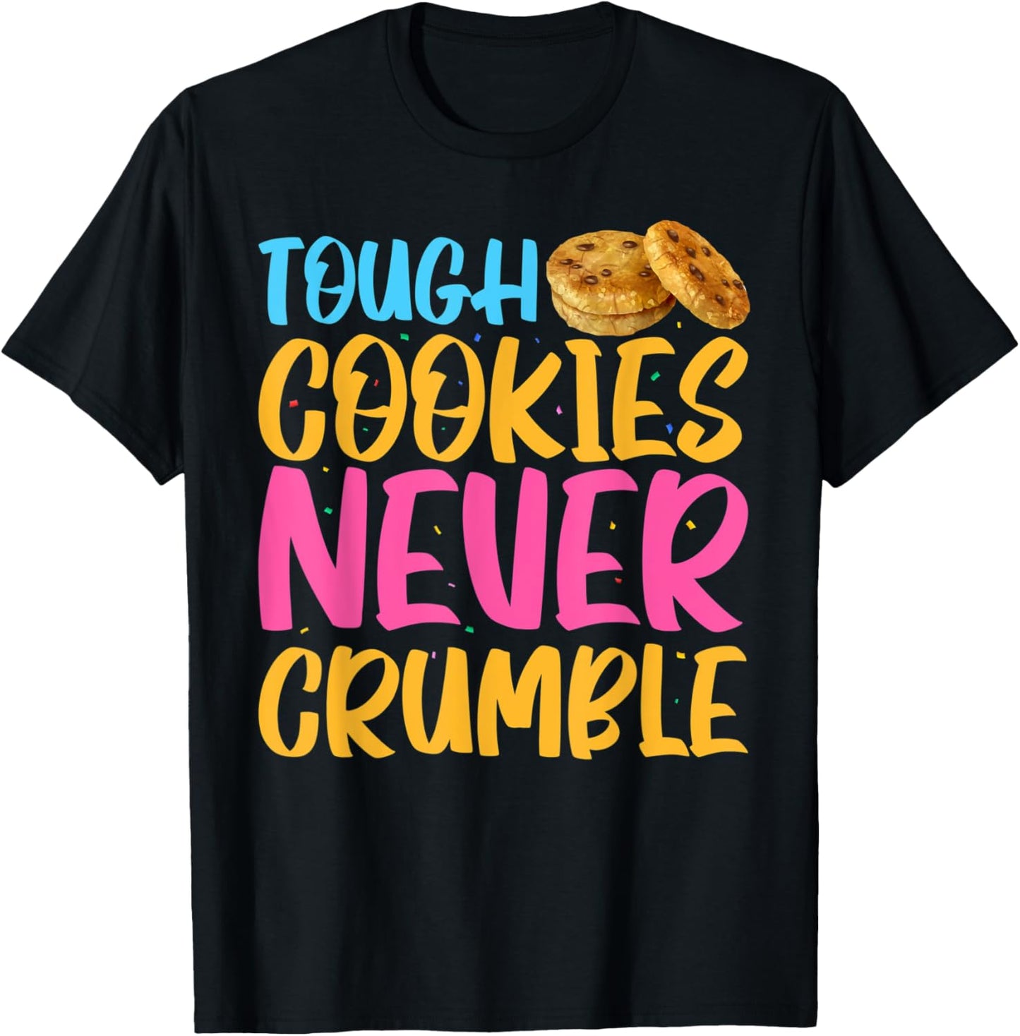 Tough Cookies Never Crumble T-Shirt - T-Shirt | Black