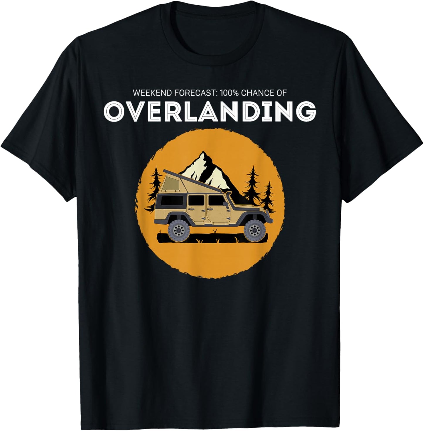 Weekend Forecast Overland Camping Overlanding T-Shirt - T-Shirt | Black