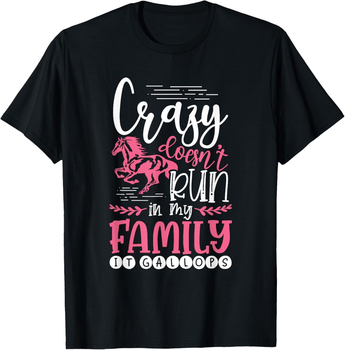 Crazy Doesn't Run In My Family It Gallops Funny Horse Lover T-Shirt - T-Shirt | Black