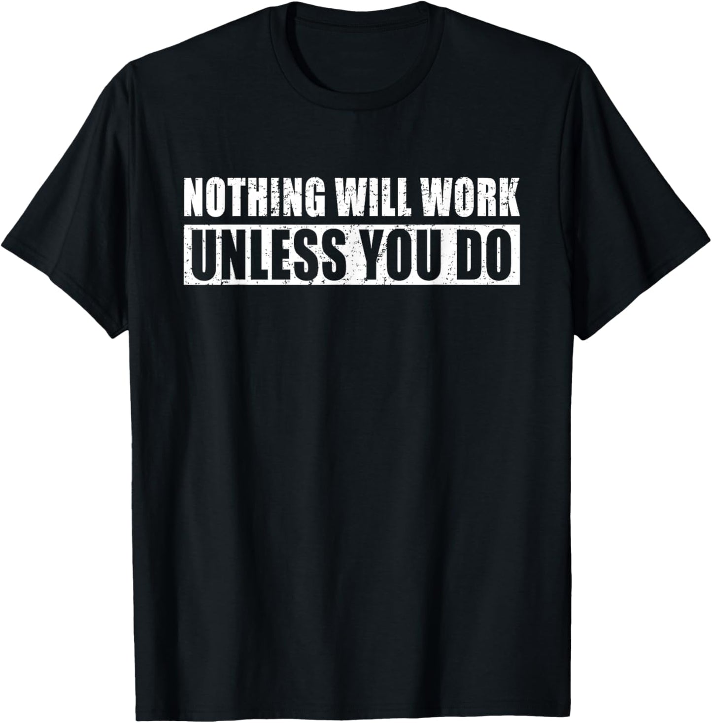 Nothing Will Work Unless You Do - Gym Motivational Workout T-Shirt - T-Shirt | Black