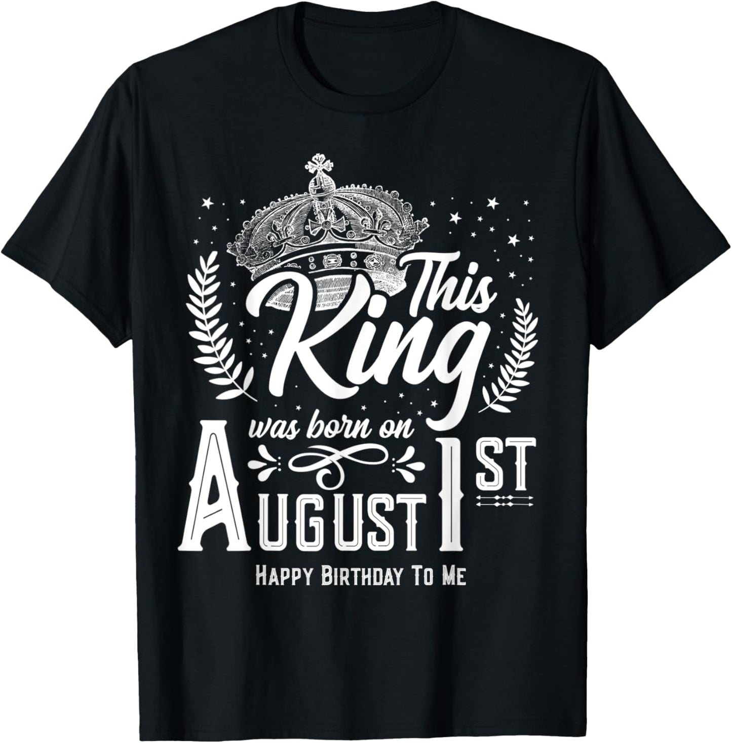 This King Was Born on August 1, Awesome August 1st Birthday T-Shirt - T-Shirt | Black