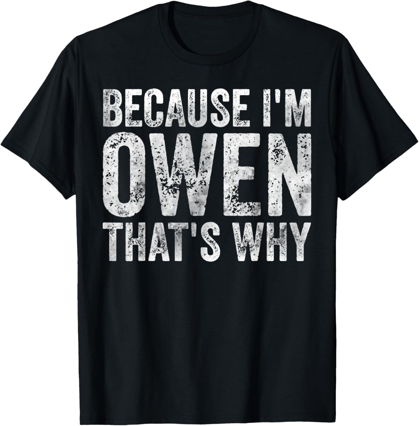 Funny Personalized Name Shirt Because I'm Owen That's Why T-Shirt - T-Shirt | Black