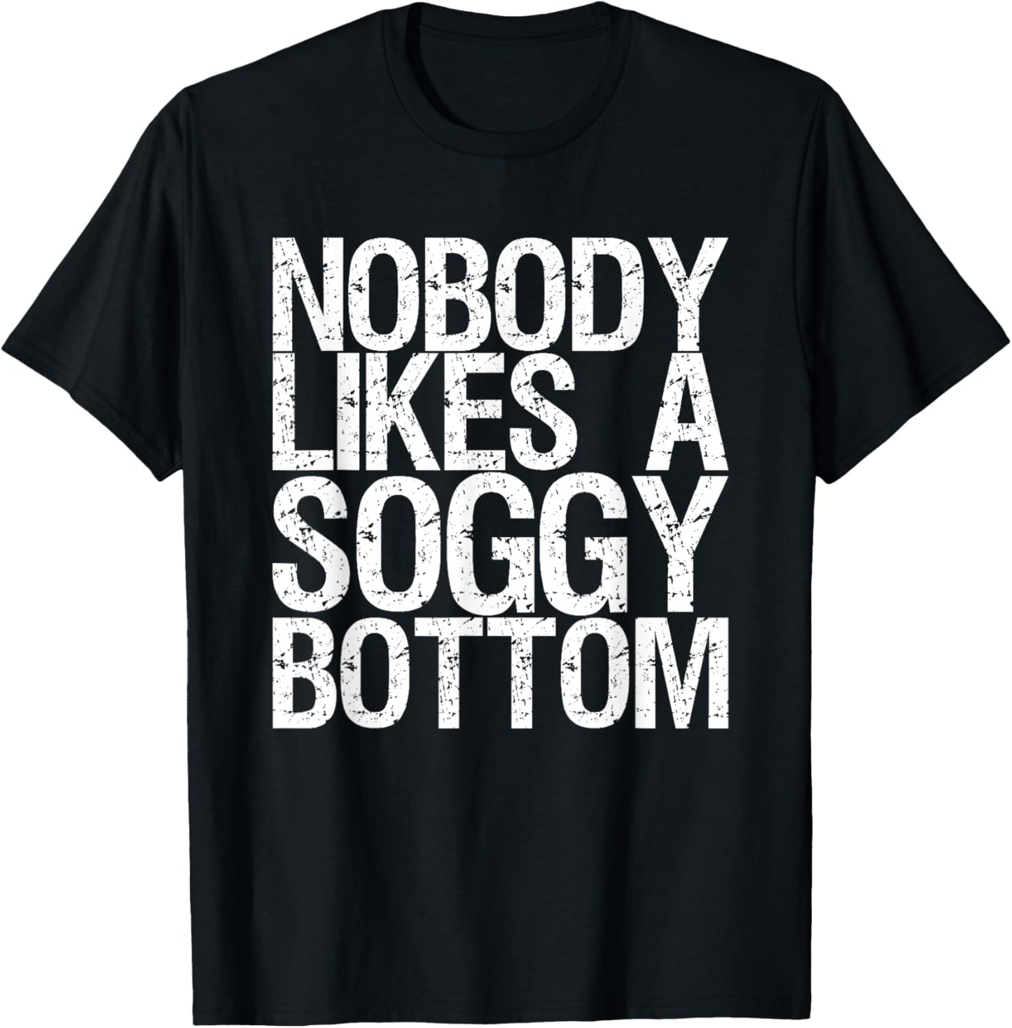 Nobody Likes A Soggy Bottom T-Shirt - T-Shirt | Black