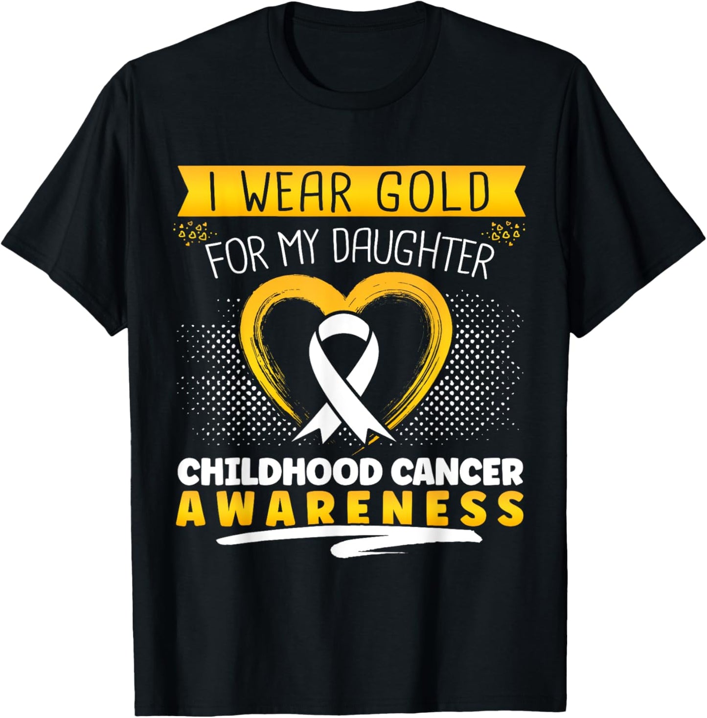 Childhood Cancer I Wear Gold For My Daughter Heart T-Shirt - T-Shirt | Black