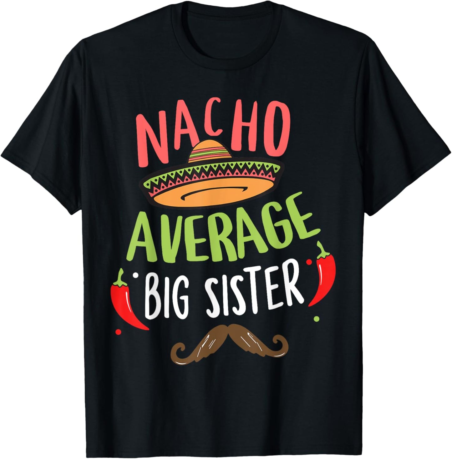 Nacho Average Big Sister Mexican Mustache Cinco de Mayo T-Shirt - T-Shirt | Black