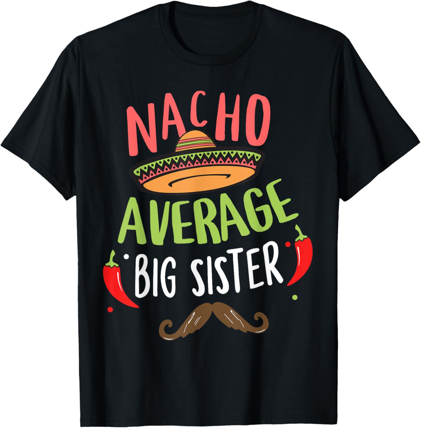 Nacho Average Big Sister Mexican Mustache Cinco de Mayo T-Shirt - T-Shirt | Black