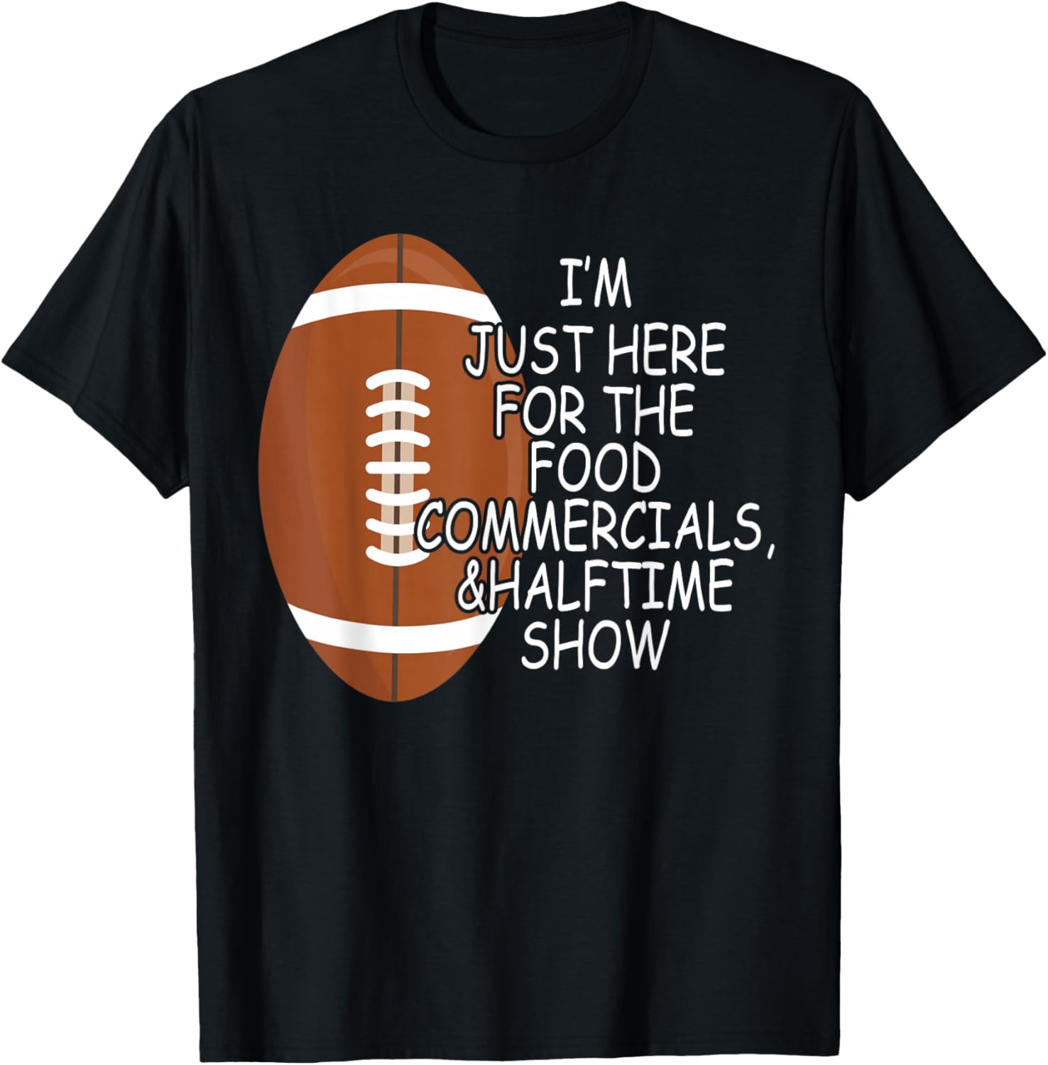 Funny Football I'm Just Here for The Food and Halftime Show T-Shirt - T-Shirt | Black