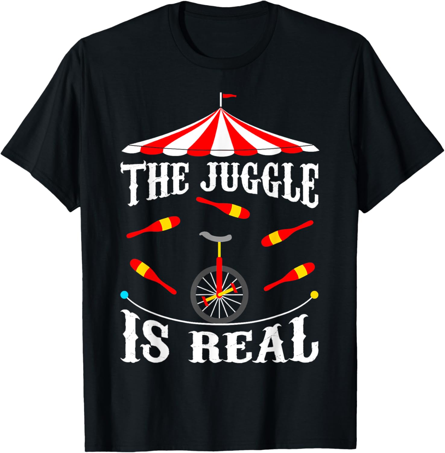 Circus The Juggle Is Real Circus Performer Juggler T-Shirt - T-Shirt | Black