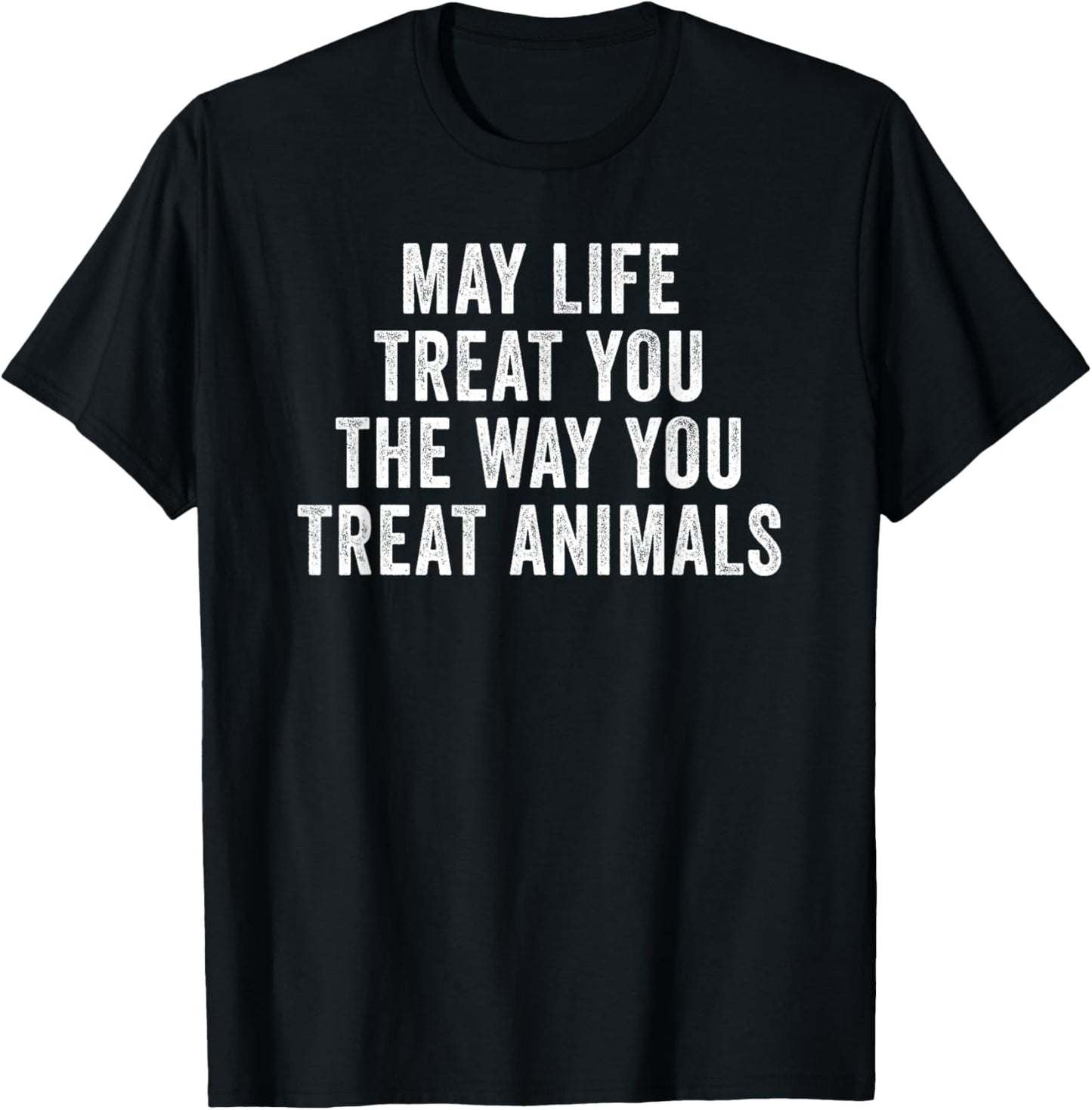 May Life Treat You The Way You Treat Animals Retro Vintage T-Shirt - T-Shirt | Black