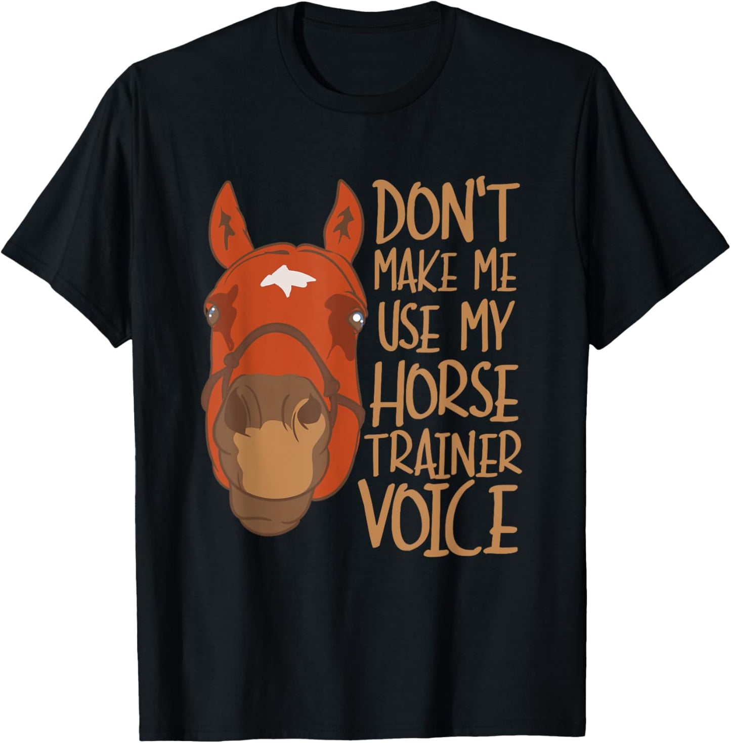 Don't Make Me Use My Horse Trainer Voice T-Shirt - T-Shirt | Black