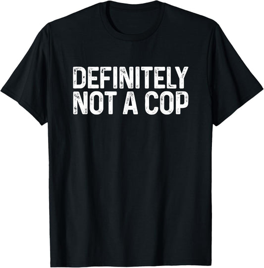 Definitely Not a Cop Shirt Undercover Definitely Not a Cop T-Shirt - T-Shirt | Black