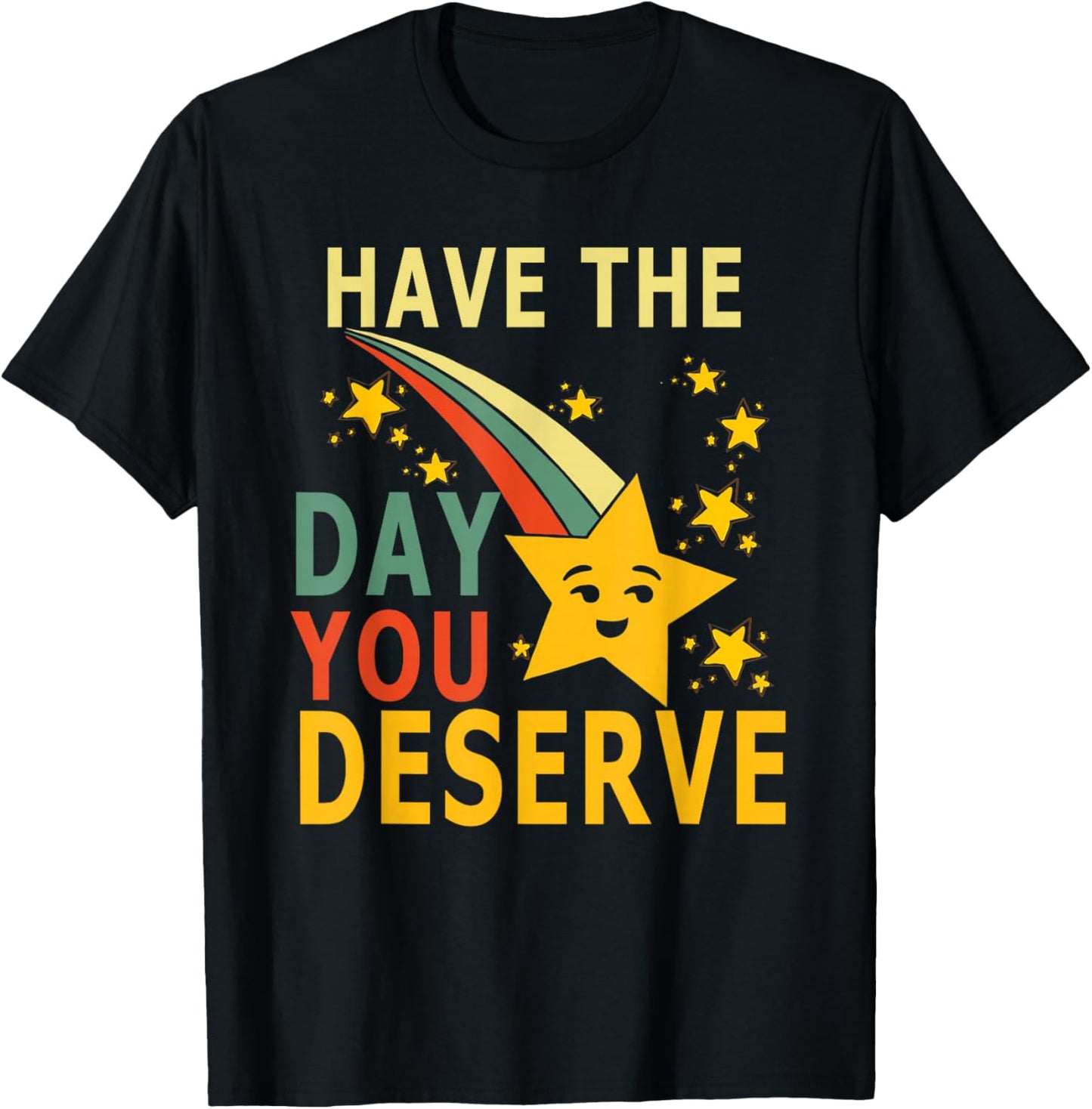 Have The Day You Deserve Saying Cool Motivational Quote T-Shirt - T-Shirt | Black