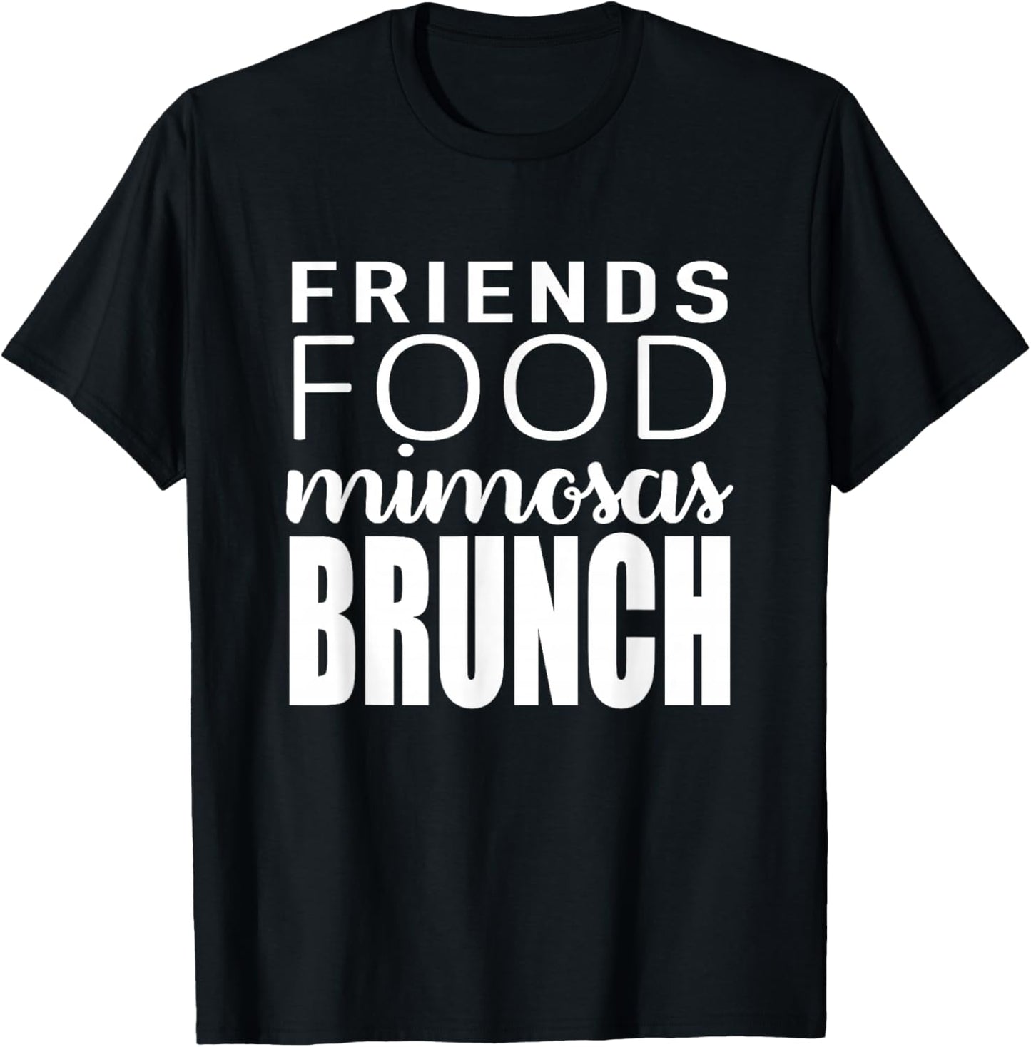 Friends Food Mimosas Brunch Quote T-Shirt - T-Shirt | Black