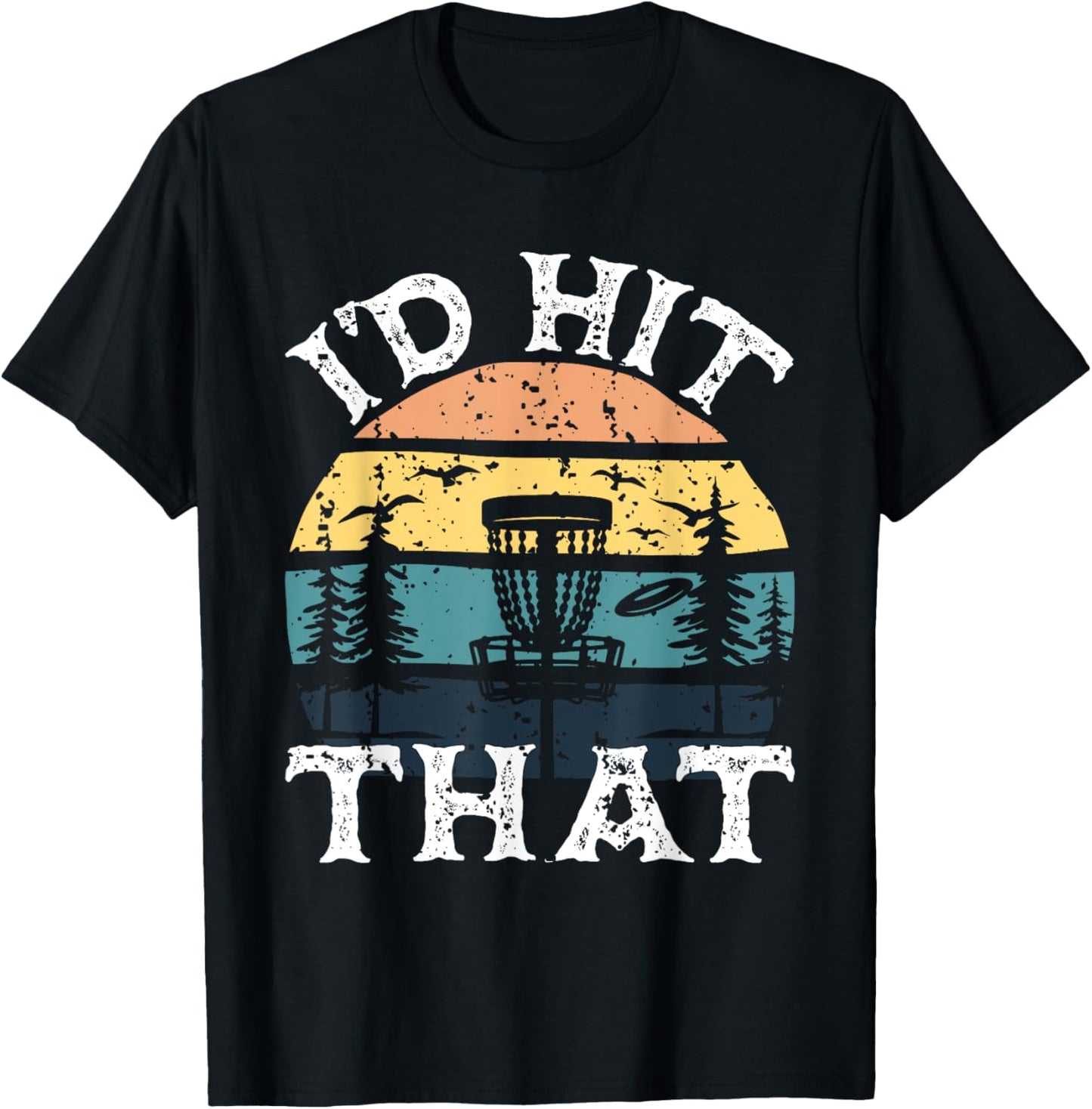 I'd Hit That - Disc Golf Player Flying Disc Golfer T-Shirt - T-Shirt | Black
