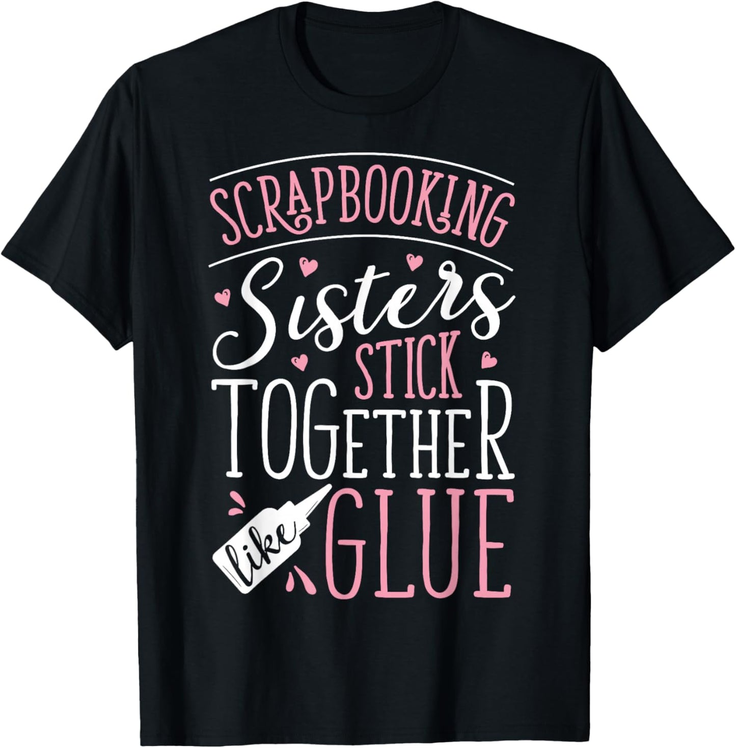 Scrapbook Scrapbooking Sisters Stick Together Like Glue Gift T-Shirt - T-Shirt | Black