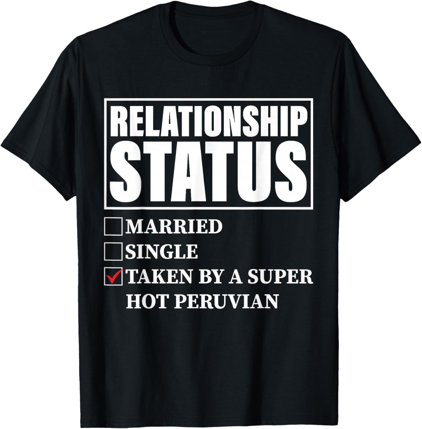 Peru Relationship Status - Taken By Super Hot Peruvian T-Shirt - T-Shirt | Black