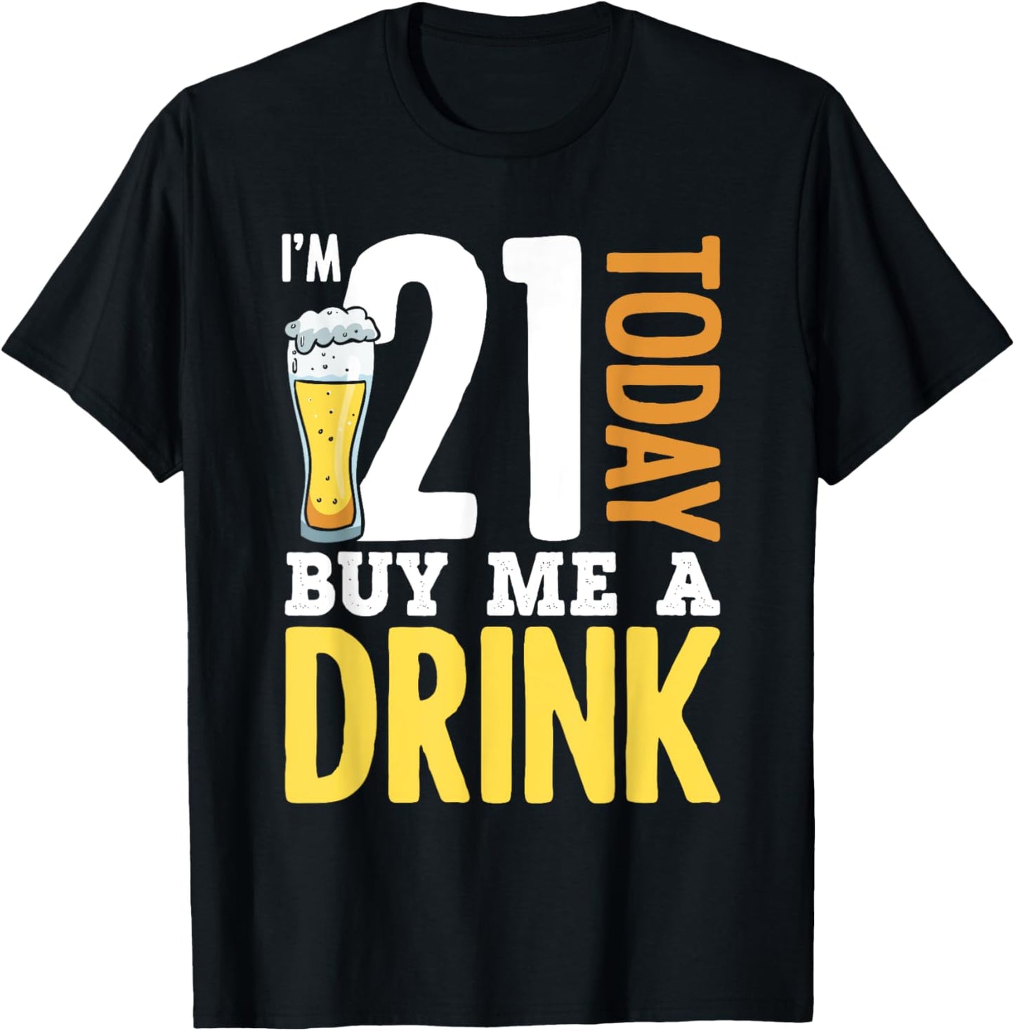 I'm 21 Today Buy Me A Drink Birthday for Adult Beer Lover T-Shirt - T-Shirt | Black