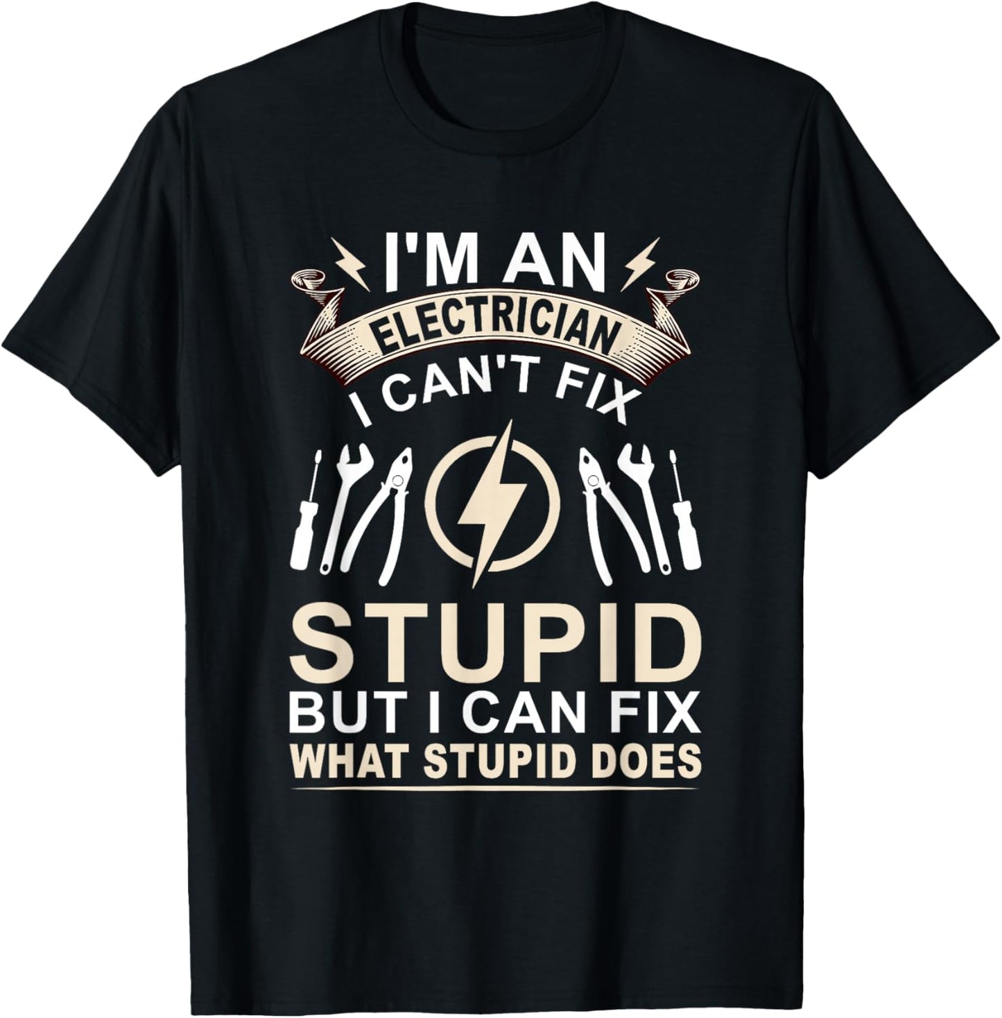 Funny I'm An Electrician I Can't Fix Stupid Electrician T-Shirt - T-Shirt | Black