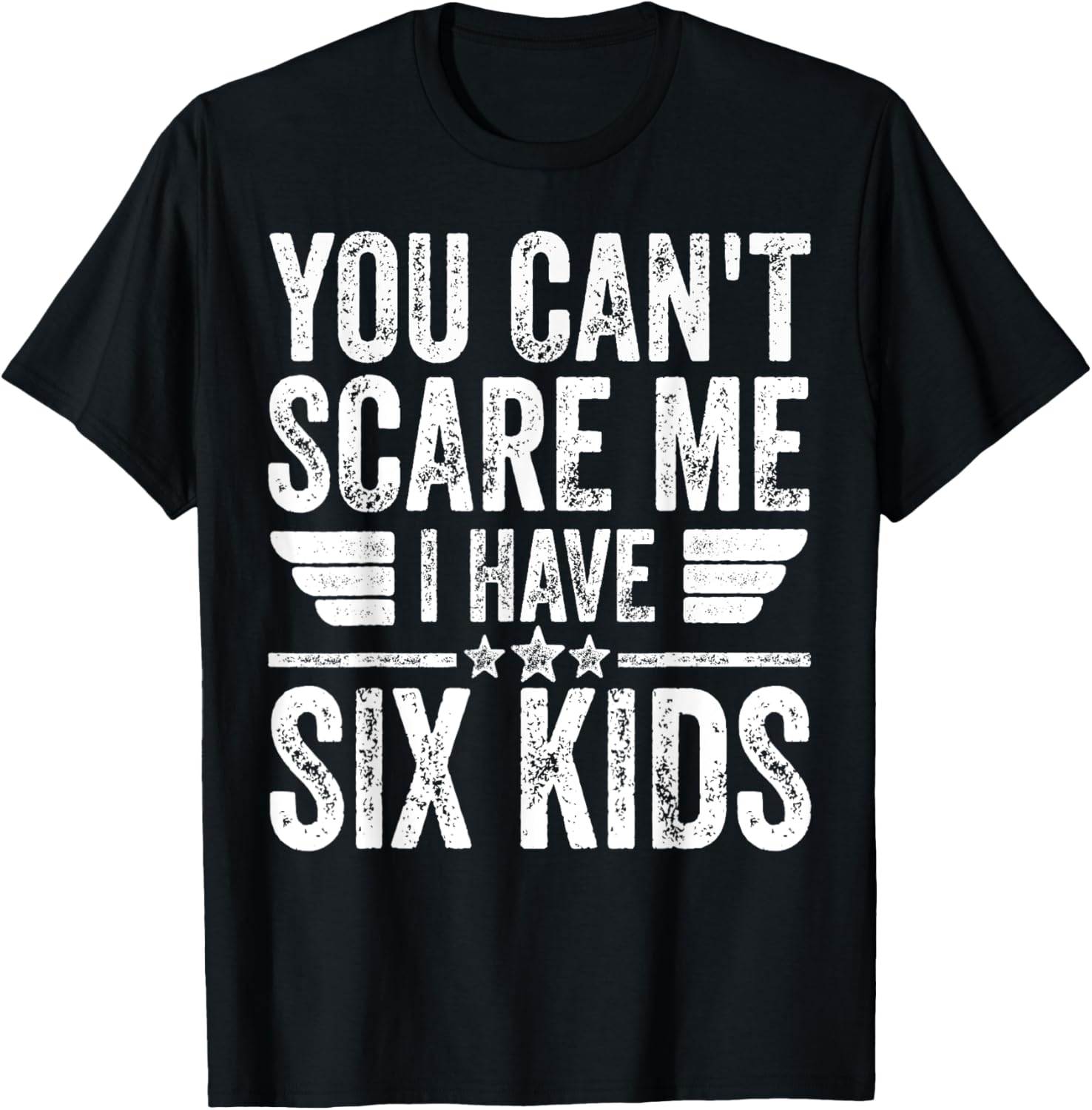 You Can't Scare Me I Have Six Kids Shirt Father's Day T-Shirt - T-Shirt | Black