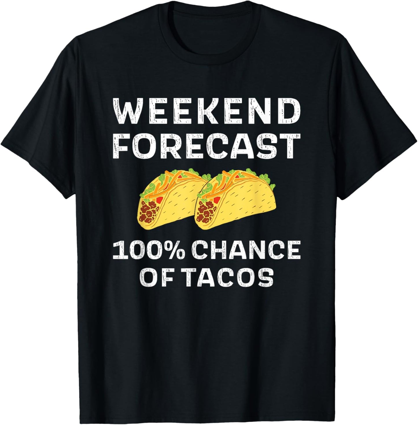 Weekend Forecast 100% Chance Of Tacos Funny Taco Tuesday T-Shirt - T-Shirt | Black