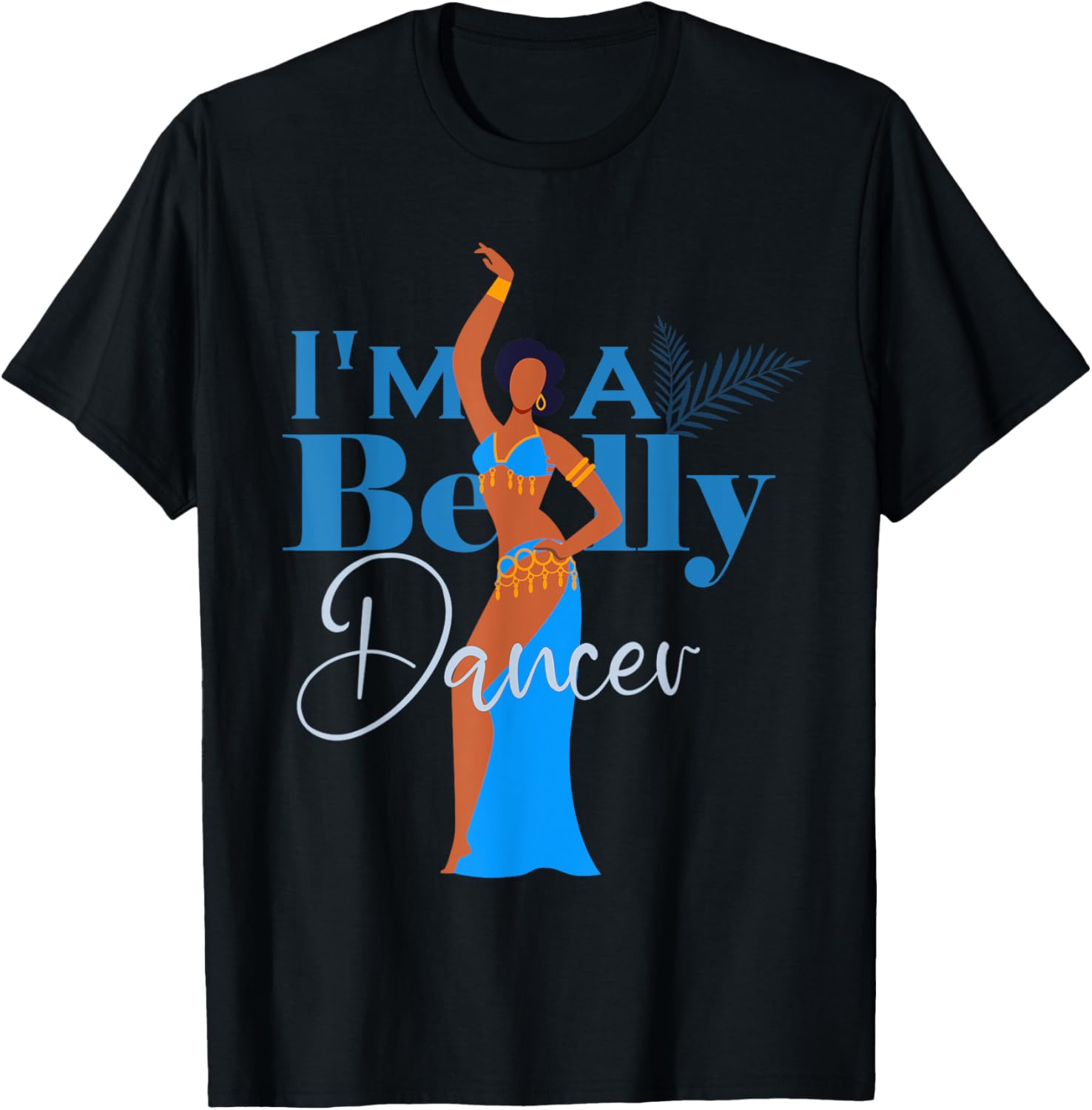 Belly dancing I’m a belly dancer Belly Dance T-Shirt - T-Shirt | Black