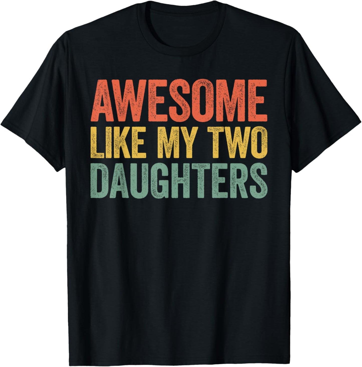 Awesome Like My Two Daughters Shirt Men Dad Fathers Day T-Shirt - T-Shirt | Black