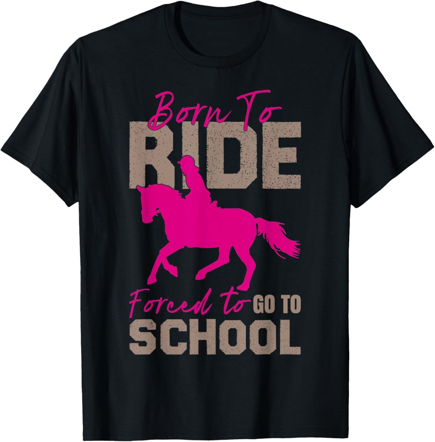 Borne To Ride Forced To Go To School Horse Equestrians T-Shirt - T-Shirt | Black