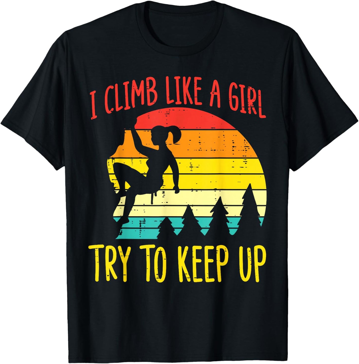 I Climb Like Girl Try Keep Up Retro Climbing Women Girls Kid T-Shirt - T-Shirt | Black