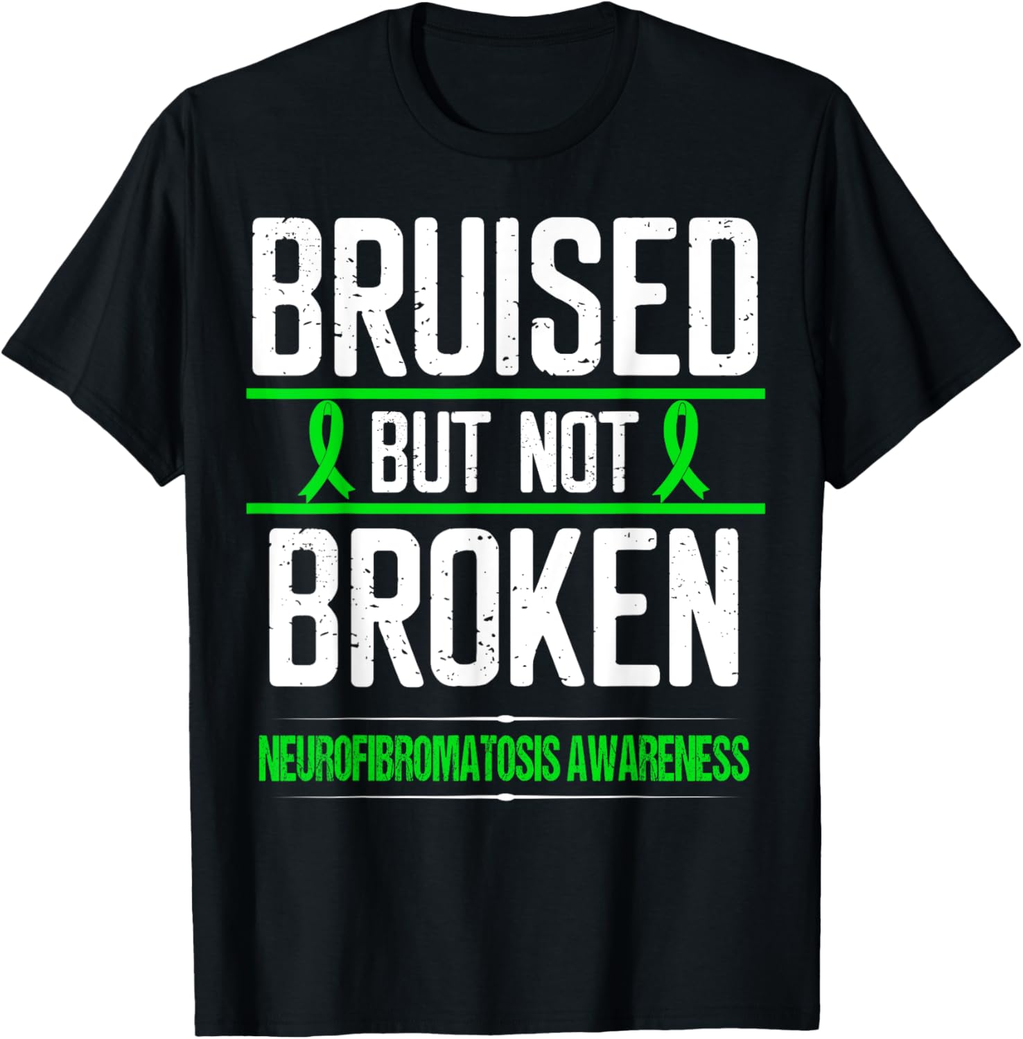Neurofibromatosis Awareness Green Ribbon Bruised not Broken T-Shirt - T-Shirt | Black