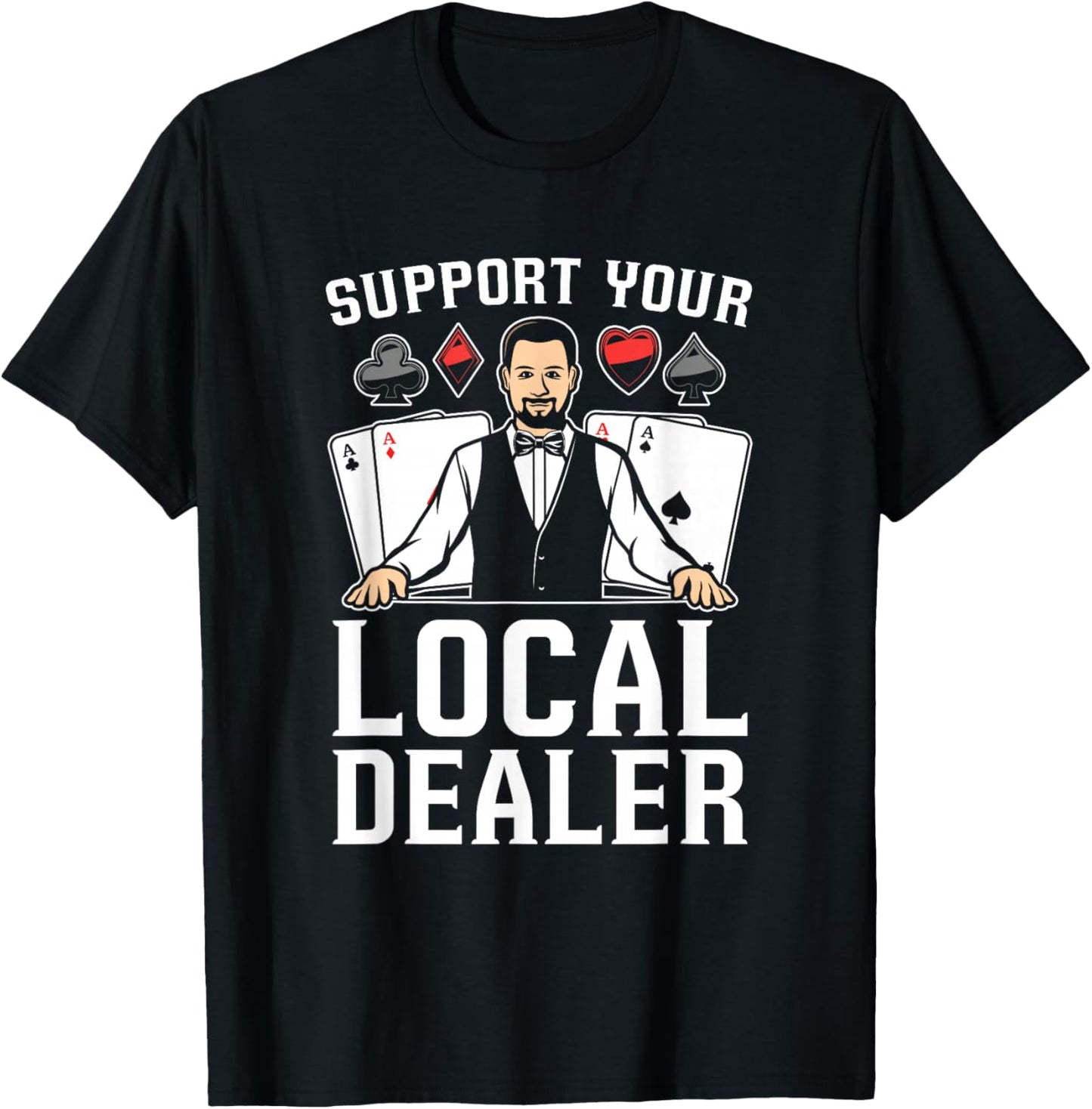 Poker Texas Hold'Em - Support Your Local Dealer Poker T-Shirt - T-Shirt | Black